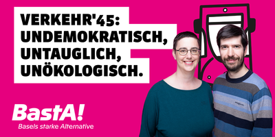 Das Bild zeigt Tonja Zürcher und Laurent Schüpbach auf Mangenta Hintergrund mit einem Basler Tam. Daneben steht der Titel: Verkehr 45: undemokratisch, untauglich, unökologisch.